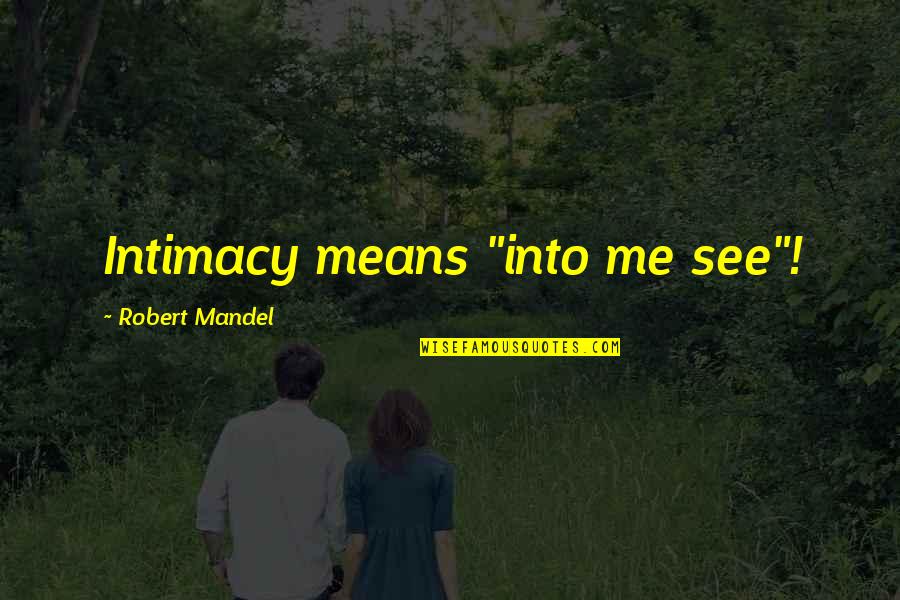 Penny Jar Quotes By Robert Mandel: Intimacy means "into me see"!