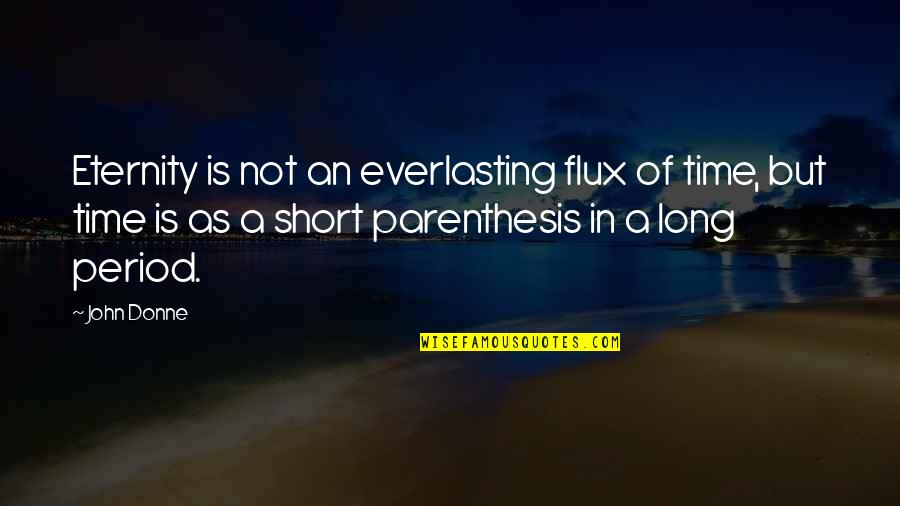 Penny Rwby Quotes By John Donne: Eternity is not an everlasting flux of time, Penny Rwby Quotes By John Donne: Eternity is not an everlasting flux of time,