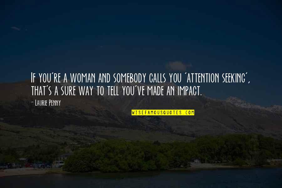 Penny's Quotes By Laurie Penny: If you're a woman and somebody calls you Penny's Quotes By Laurie Penny: If you're a woman and somebody calls you