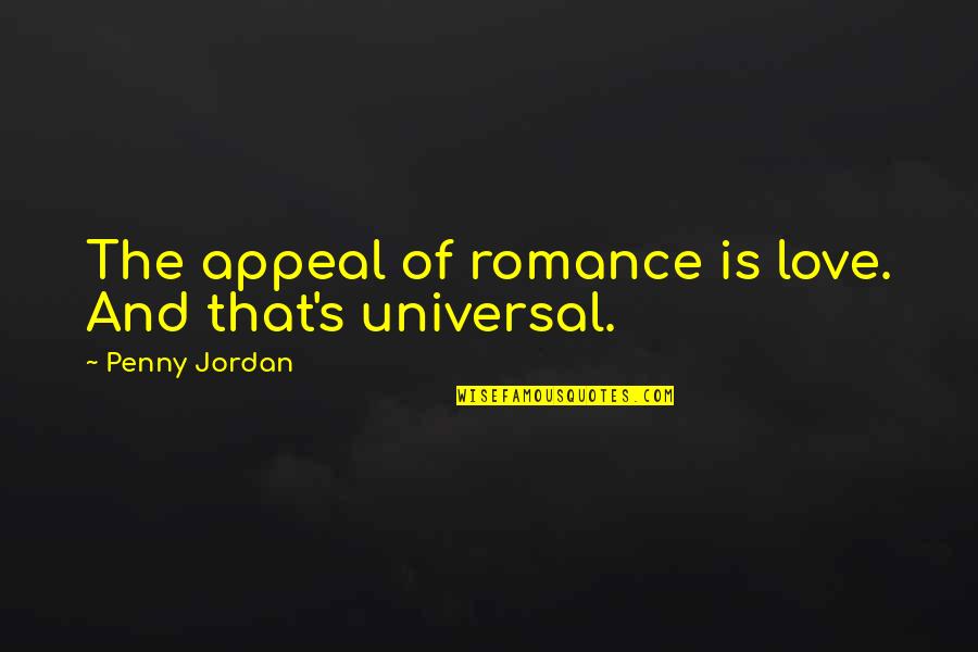 Penny's Quotes By Penny Jordan: The appeal of romance is love. And that's Penny's Quotes By Penny Jordan: The appeal of romance is love. And that's