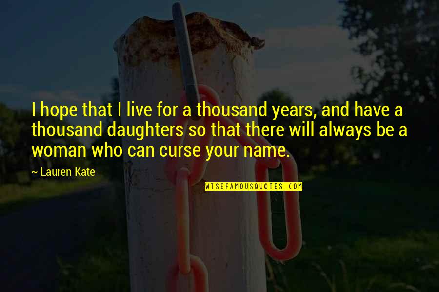 Pennywell Farm Quotes By Lauren Kate: I hope that I live for a thousand