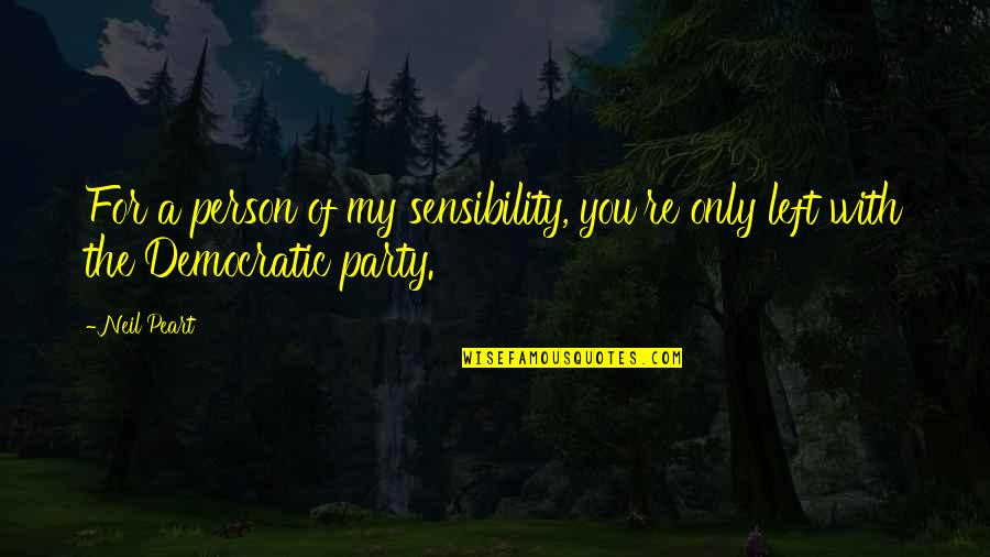 Pennywell Farm Quotes By Neil Peart: For a person of my sensibility, you're only