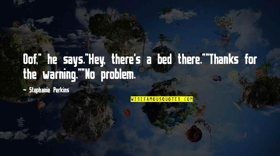 Pennywhistle Hero Quotes By Stephanie Perkins: Oof," he says."Hey, there's a bed there.""Thanks for Pennywhistle Hero Quotes By Stephanie Perkins: Oof," he says."Hey, there's a bed there.""Thanks for