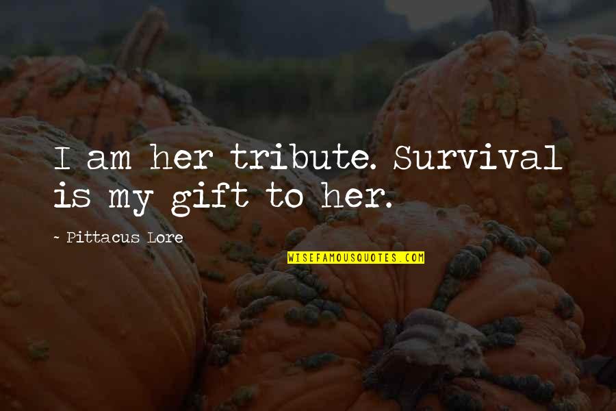 Pennywise Band Quotes By Pittacus Lore: I am her tribute. Survival is my gift