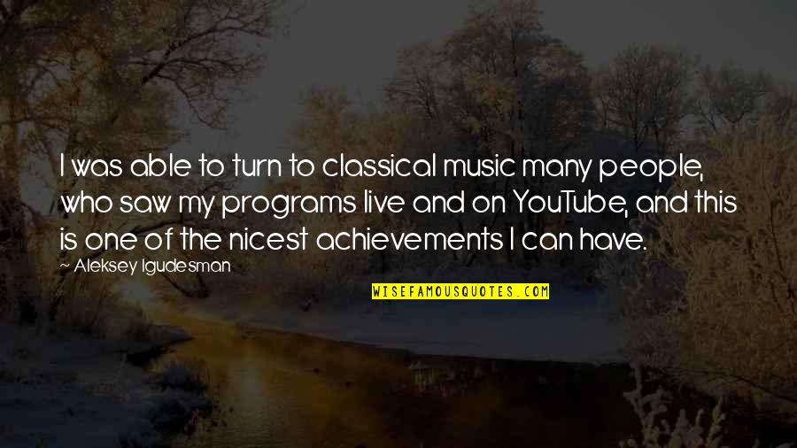 Pennywise Quotes By Aleksey Igudesman: I was able to turn to classical music