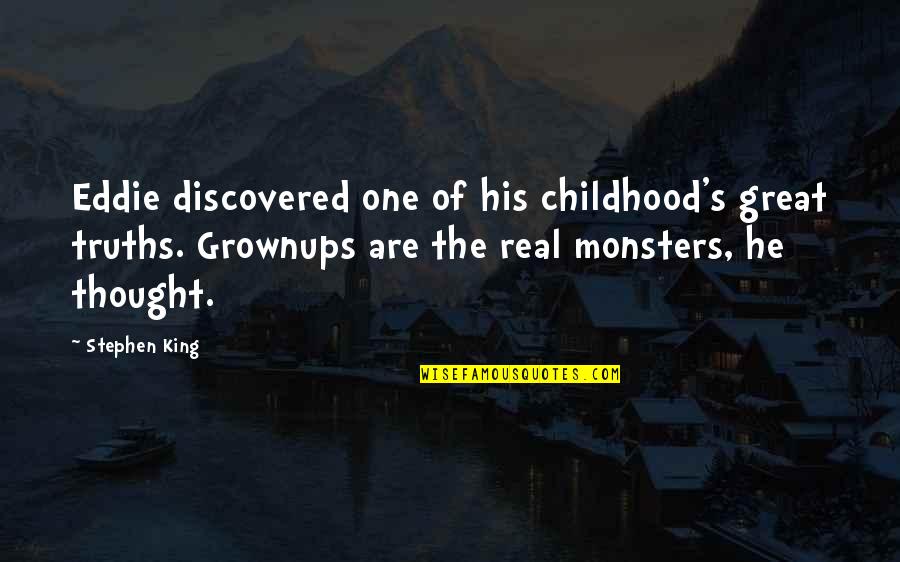 Pennywise Quotes By Stephen King: Eddie discovered one of his childhood's great truths.
