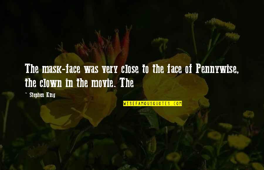 Pennywise Quotes By Stephen King: The mask-face was very close to the face