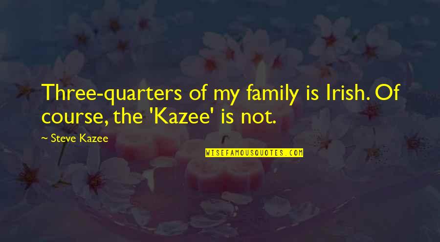 Pennywise Quotes By Steve Kazee: Three-quarters of my family is Irish. Of course,