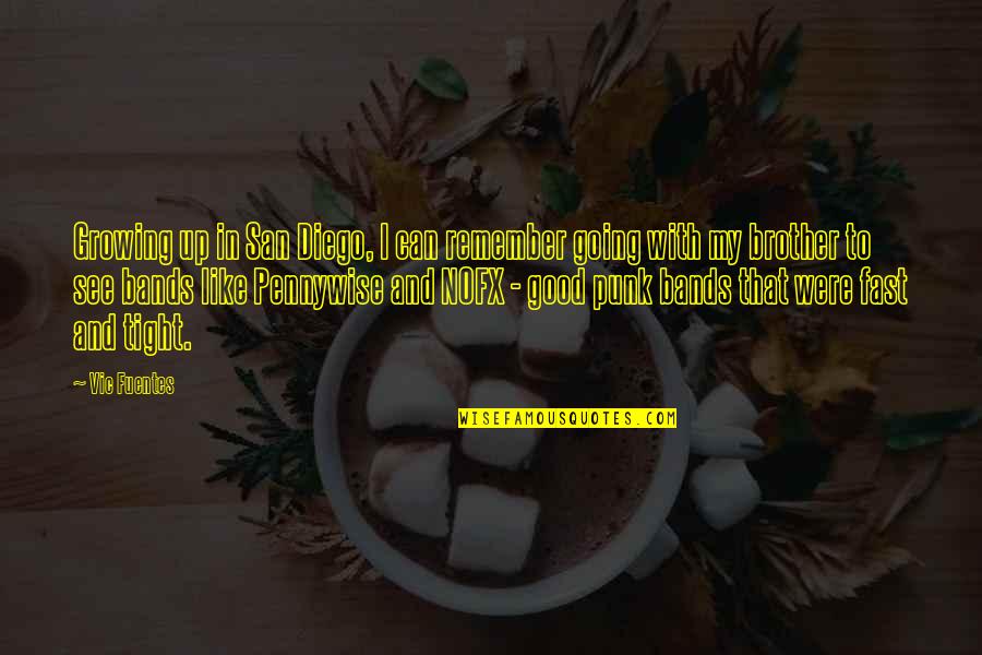 Pennywise Quotes By Vic Fuentes: Growing up in San Diego, I can remember