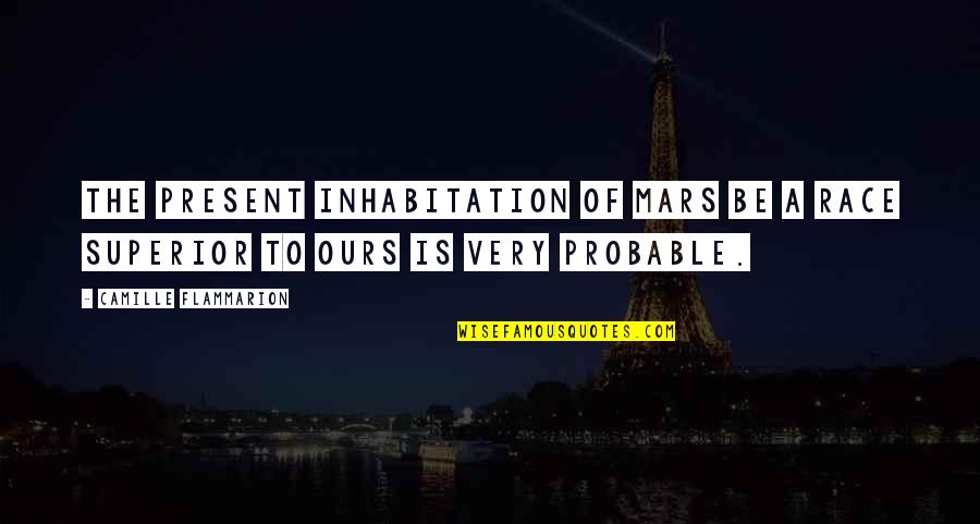 Penology And Victimology Quotes By Camille Flammarion: The present inhabitation of Mars be a race