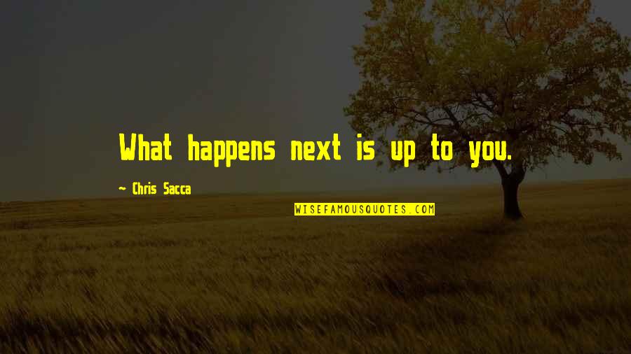 Penolong Jurutera Quotes By Chris Sacca: What happens next is up to you. Penolong Jurutera Quotes By Chris Sacca: What happens next is up to you.