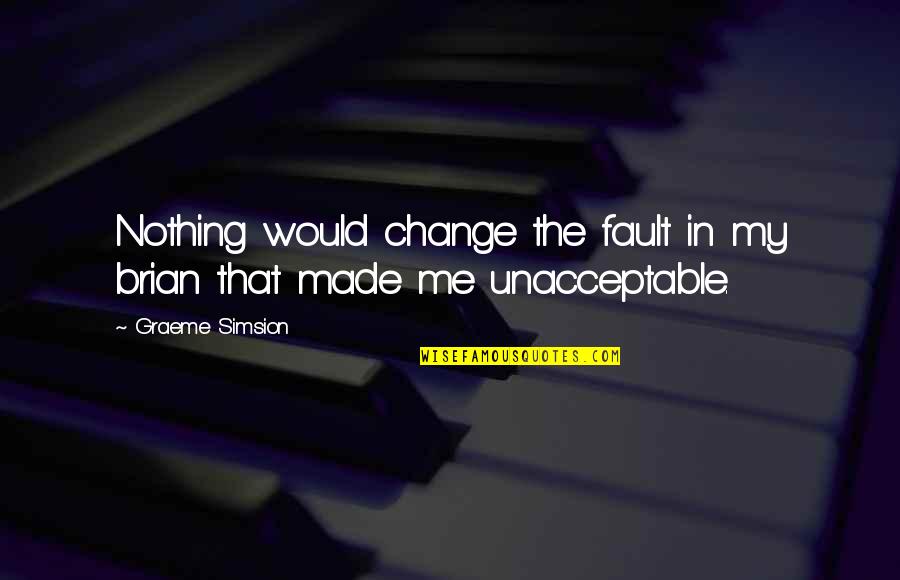 Penolong Jurutera Quotes By Graeme Simsion: Nothing would change the fault in my brian