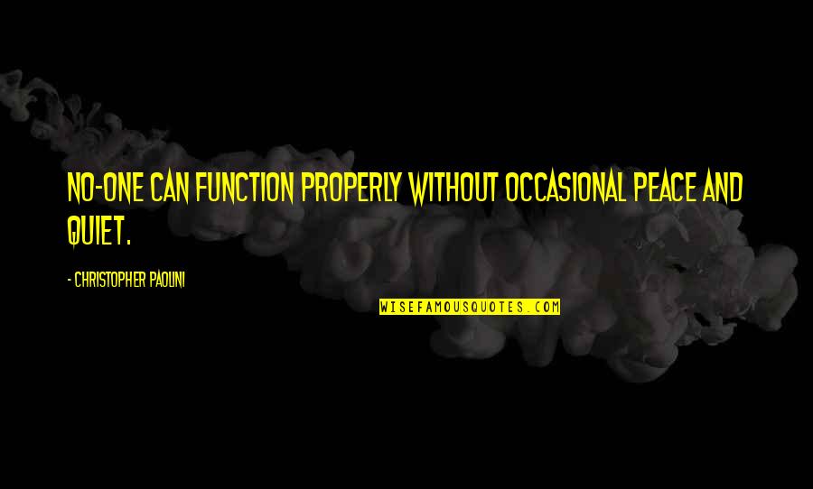 Penolong Pegawai Quotes By Christopher Paolini: No-one can function properly without occasional peace and Penolong Pegawai Quotes By Christopher Paolini: No-one can function properly without occasional peace and