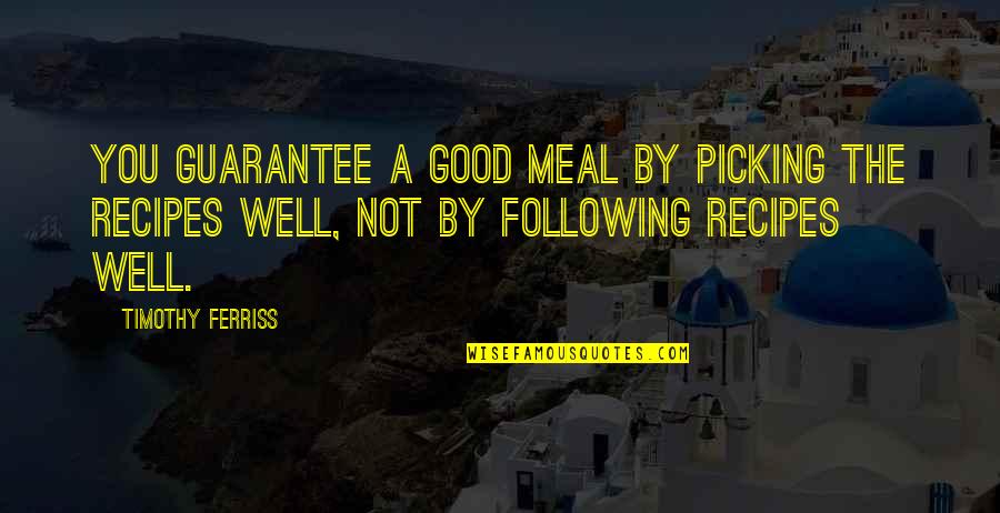 Penor Quotes By Timothy Ferriss: You guarantee a good meal by picking the