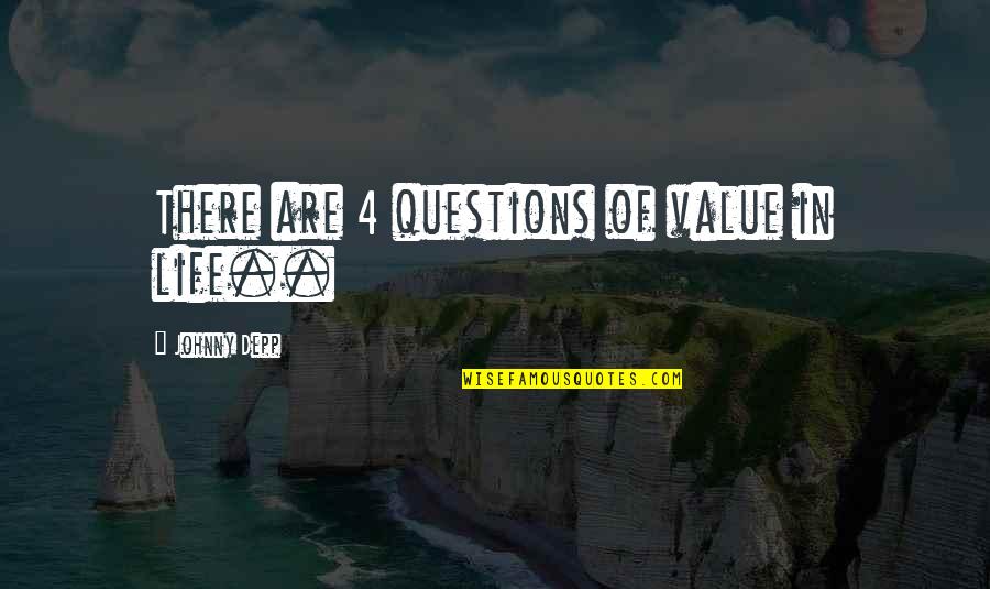 Penosa In English Quotes By Johnny Depp: There are 4 questions of value in life..