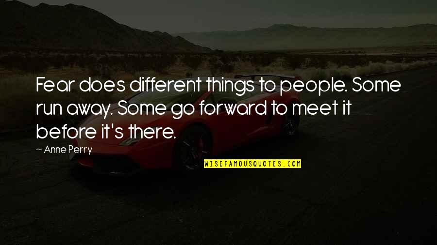 Penotti Smooth Quotes By Anne Perry: Fear does different things to people. Some run Penotti Smooth Quotes By Anne Perry: Fear does different things to people. Some run
