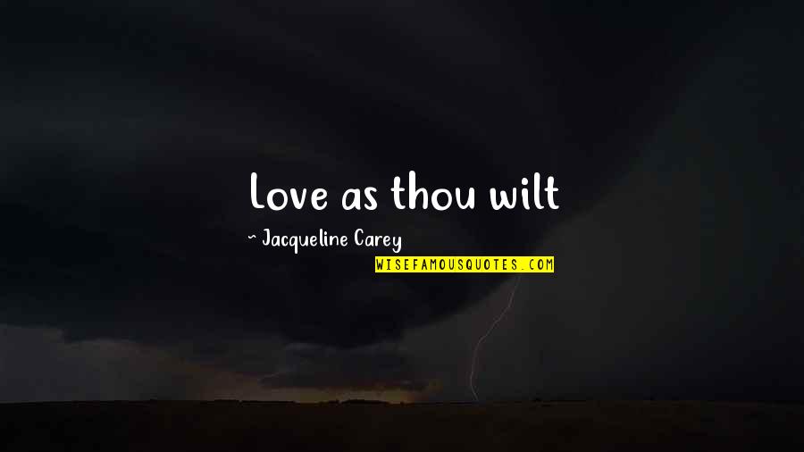 Penotti Smooth Quotes By Jacqueline Carey: Love as thou wilt Penotti Smooth Quotes By Jacqueline Carey: Love as thou wilt