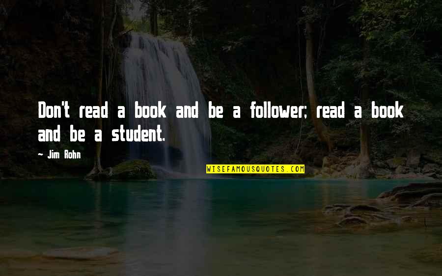 Penrhyn Basin Quotes By Jim Rohn: Don't read a book and be a follower;