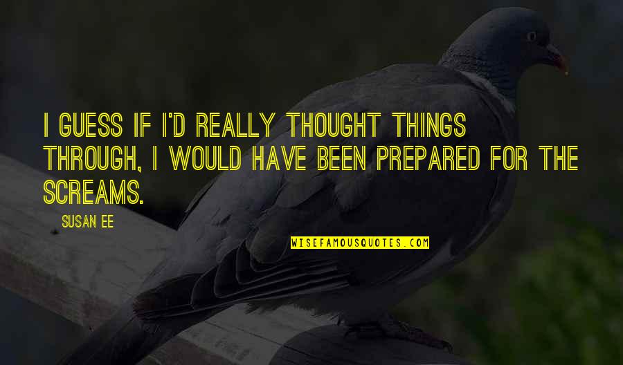 Penryn Quotes By Susan Ee: I guess if I'd really thought things through,