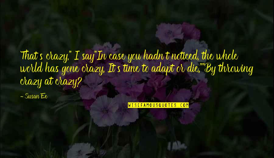 Penryn Quotes By Susan Ee: That's crazy," I say"In case you hadn't noticed,