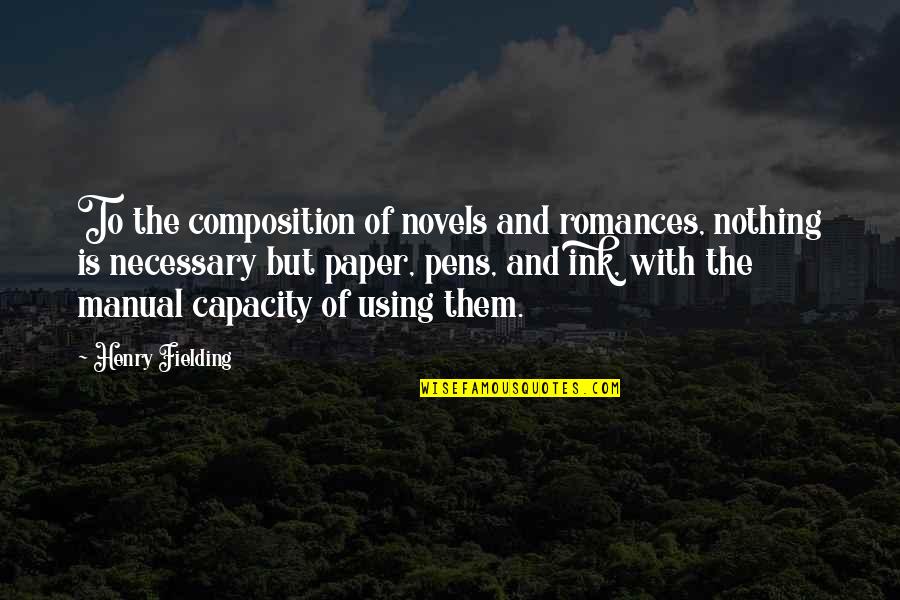 Pens And Writing Quotes By Henry Fielding: To the composition of novels and romances, nothing