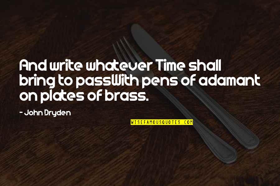 Pens And Writing Quotes By John Dryden: And write whatever Time shall bring to passWith