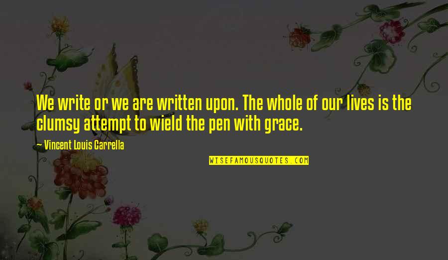 Pens And Writing Quotes By Vincent Louis Carrella: We write or we are written upon. The Pens And Writing Quotes By Vincent Louis Carrella: We write or we are written upon. The