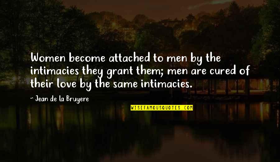 Pens Down Party Quotes By Jean De La Bruyere: Women become attached to men by the intimacies