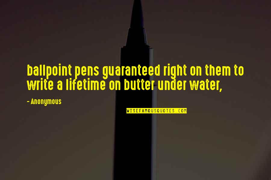 Pens Quotes By Anonymous: ballpoint pens guaranteed right on them to write
