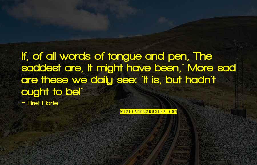 Pens Quotes By Bret Harte: If, of all words of tongue and pen,