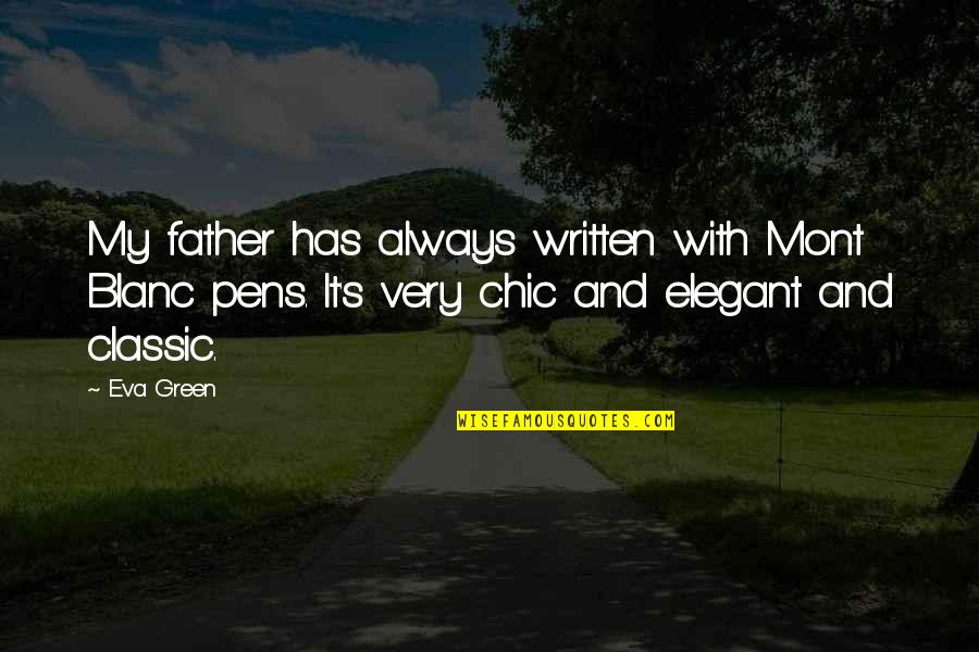 Pens Quotes By Eva Green: My father has always written with Mont Blanc