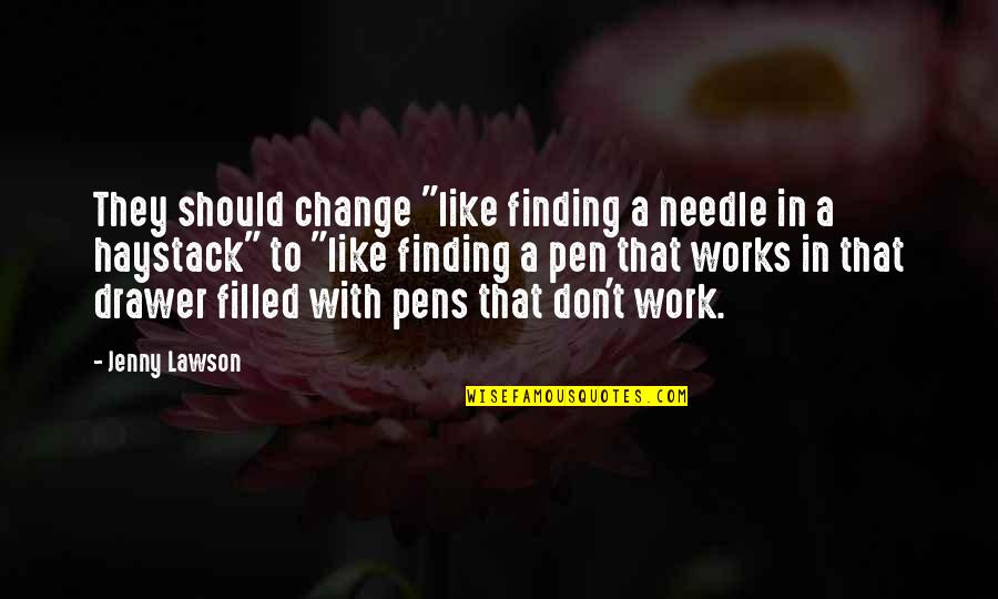 Pens Quotes By Jenny Lawson: They should change "like finding a needle in