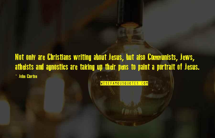 Pens Quotes By John Clayton: Not only are Christians writing about Jesus, but