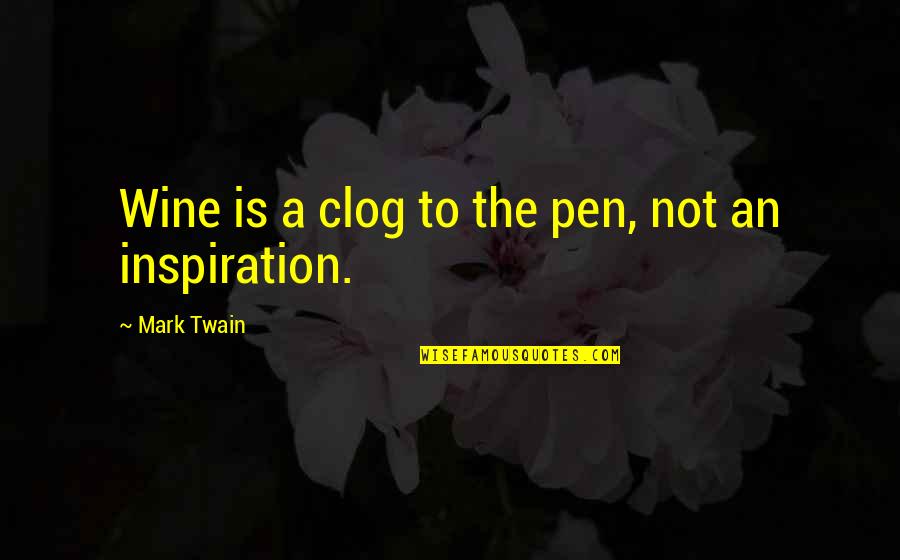 Pens Quotes By Mark Twain: Wine is a clog to the pen, not
