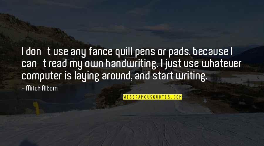 Pens Quotes By Mitch Albom: I don't use any fance quill pens or
