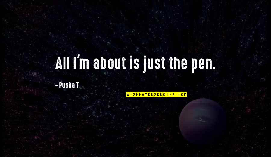 Pens Quotes By Pusha T: All I'm about is just the pen.