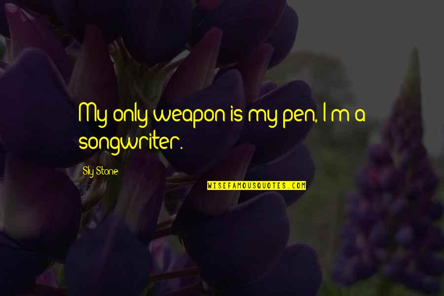 Pens Quotes By Sly Stone: My only weapon is my pen, I'm a