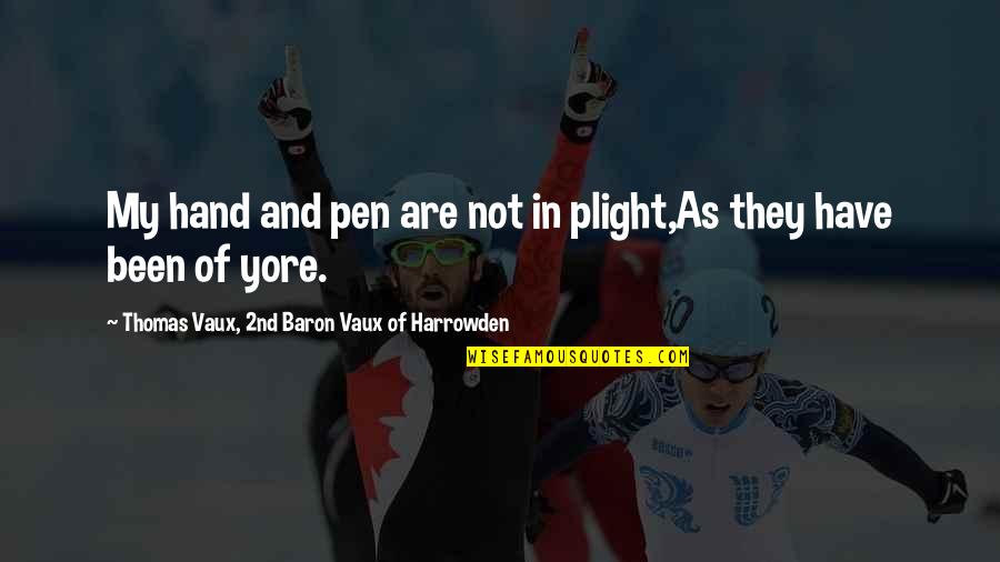Pens Quotes By Thomas Vaux, 2nd Baron Vaux Of Harrowden: My hand and pen are not in plight,As