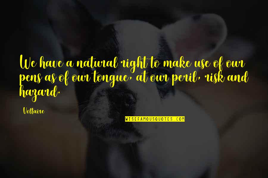 Pens Quotes By Voltaire: We have a natural right to make use