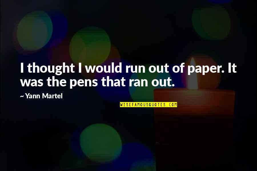Pens Quotes By Yann Martel: I thought I would run out of paper.