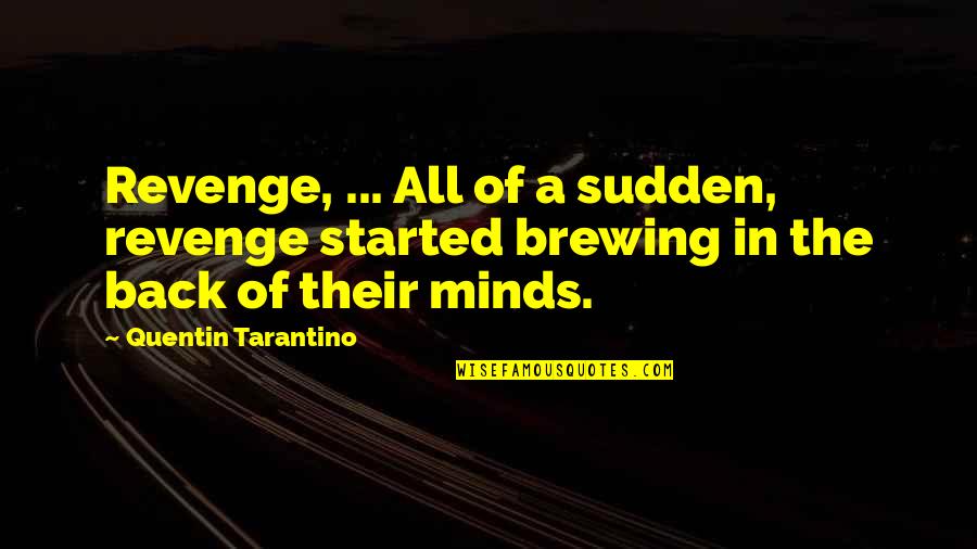 Pens With Funny Quotes By Quentin Tarantino: Revenge, ... All of a sudden, revenge started