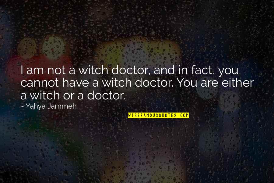 Pensaba Quotes By Yahya Jammeh: I am not a witch doctor, and in