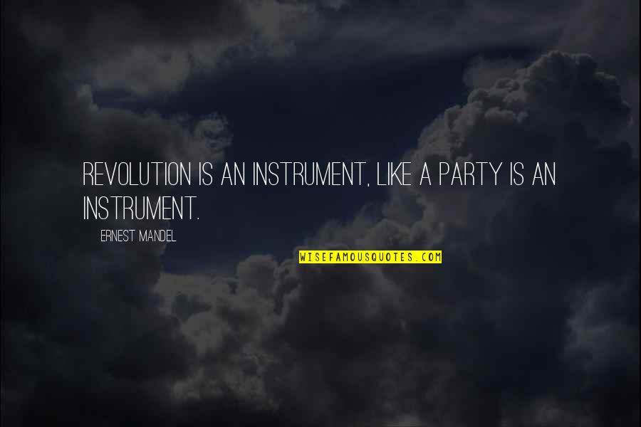 Pensabene Condimento Quotes By Ernest Mandel: Revolution is an instrument, like a party is Pensabene Condimento Quotes By Ernest Mandel: Revolution is an instrument, like a party is