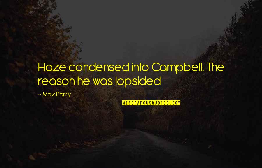 Pensabene Condimento Quotes By Max Barry: Haze condensed into Campbell. The reason he was