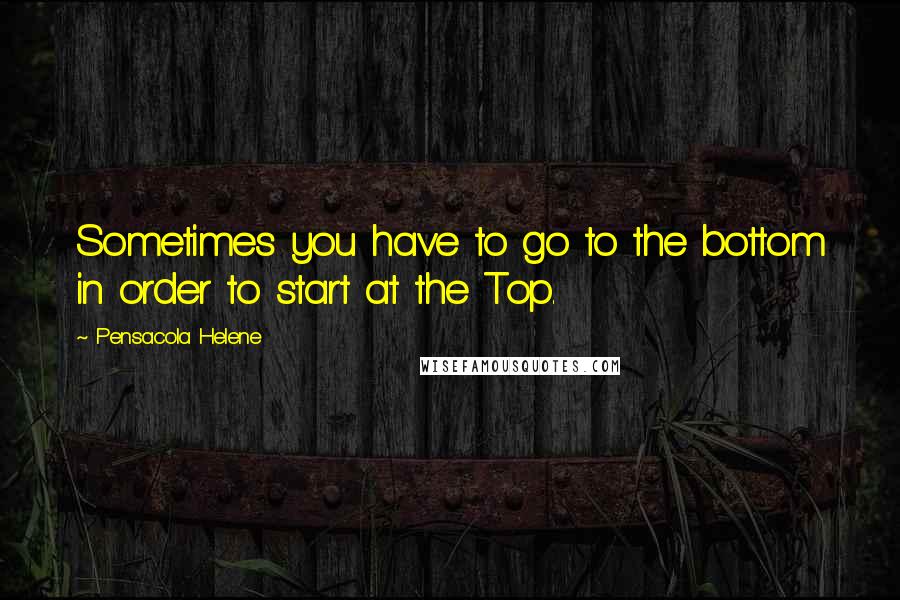 Pensacola Helene quotes: Sometimes you have to go to the bottom in order to start at the Top.