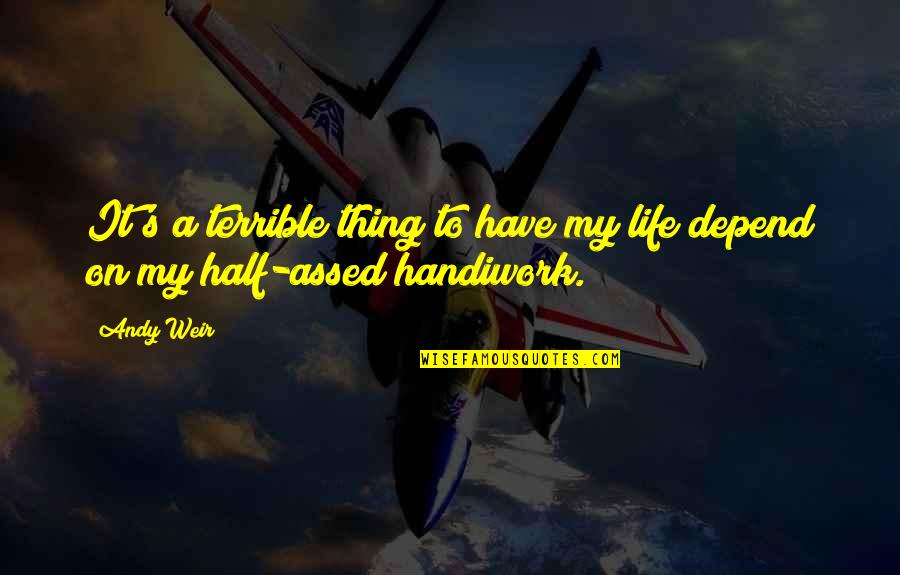 Pensamentos Suicidas Quotes By Andy Weir: It's a terrible thing to have my life