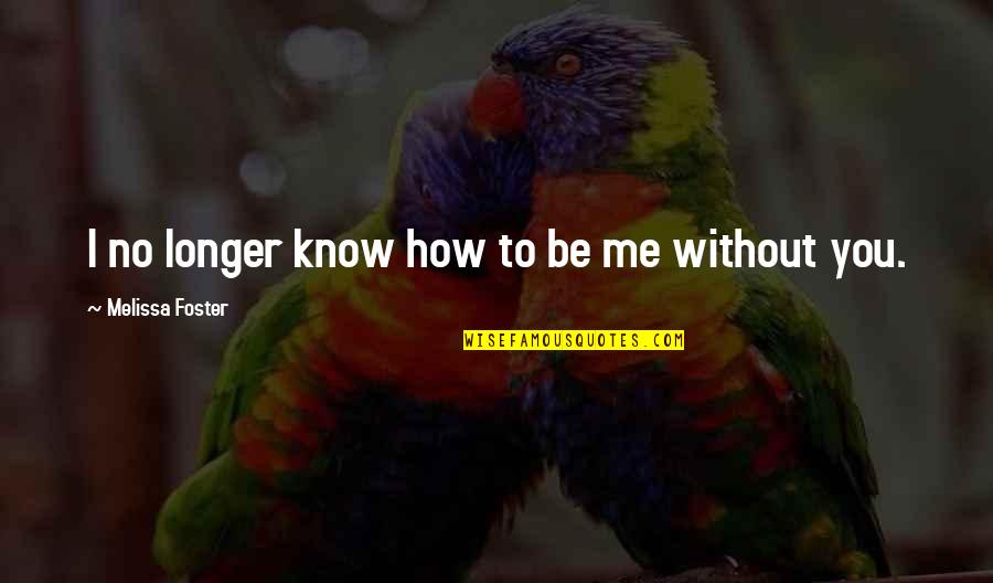 Pensamientos Bonitos Quotes By Melissa Foster: I no longer know how to be me