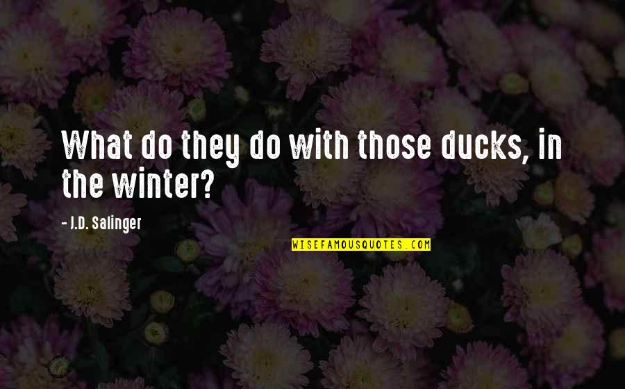 Pensamientos Cortos Quotes By J.D. Salinger: What do they do with those ducks, in