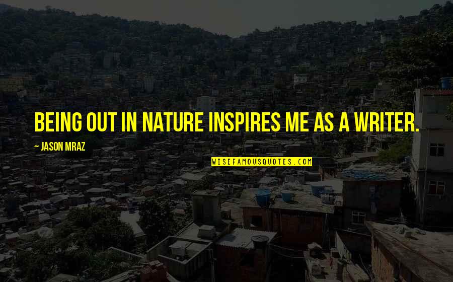 Pensamientos Filosoficos Quotes By Jason Mraz: Being out in nature inspires me as a