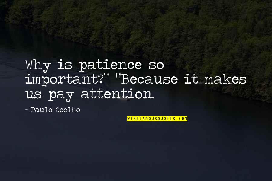 Pensamientos Filosoficos Quotes By Paulo Coelho: Why is patience so important?" "Because it makes